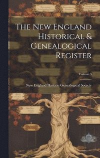 bokomslag New England Historical & Genealogical Register; Volume 3
