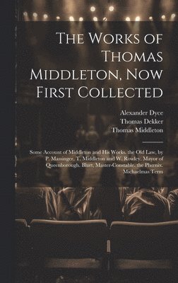 Alexander Dyce, Thomas Middleton, William Rowley - Works of Thomas Middleton, Now First Collected, Inbunden