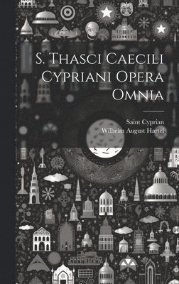 bokomslag S. Thasci Caecili Cypriani Opera Omnia