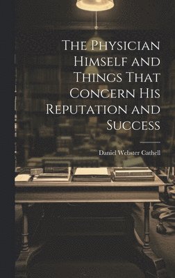 bokomslag Physician Himself and Things That Concern His Reputation and Success