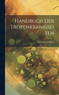 Carl Anton Mense - Handbuch Der Tropenkrankheiten, Inbunden