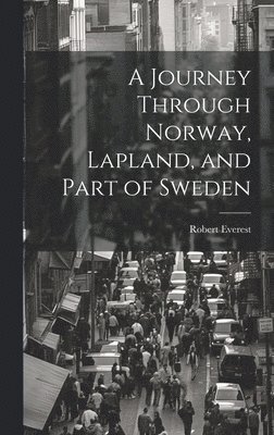 bokomslag Journey Through Norway, Lapland, and Part of Sweden