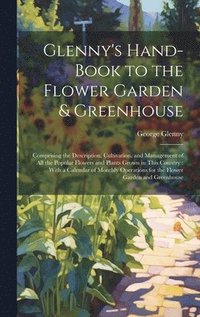 bokomslag Glenny's Hand-Book to the Flower Garden & Greenhouse