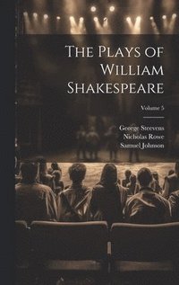 bokomslag The Plays of William Shakespeare; Volume 5