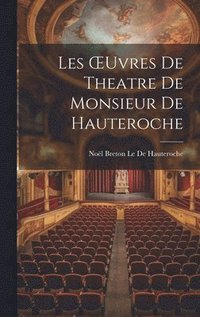 bokomslag Les OEuvres De Theatre De Monsieur De Hauteroche