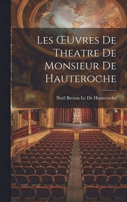 Les OEuvres De Theatre De Monsieur De Hauteroche 1
