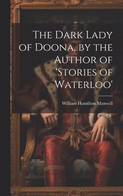 The Dark Lady of Doona, by the Author of 'stories of Waterloo' 1