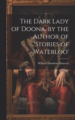 William Hamilton Maxwell - Dark Lady of Doona, by the Author of 'stories of Waterloo', Inbunden