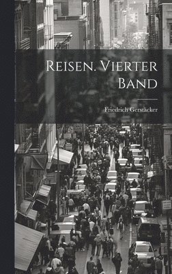 Friedrich Gerstäcker - Reisen. Vierter Band, Inbunden
