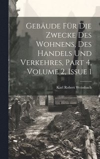 bokomslag Gebude Fr Die Zwecke Des Wohnens, Des Handels Und Verkehres, Part 4, volume 2, issue 1