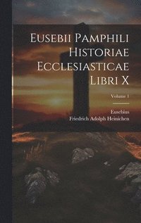 bokomslag Eusebii Pamphili Historiae Ecclesiasticae Libri X; Volume 1