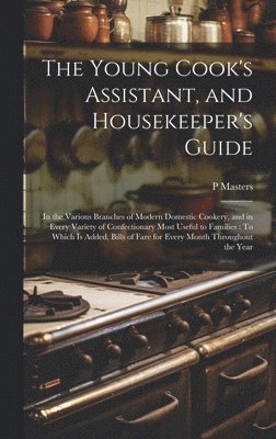 The Young Cook's Assistant, and Housekeeper's Guide 1