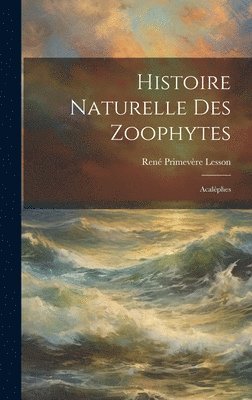 bokomslag Histoire Naturelle Des Zoophytes