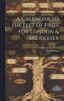 William John Hardy, William Page - Calendar to the Feet of Fines for London & Middlesex, Inbunden