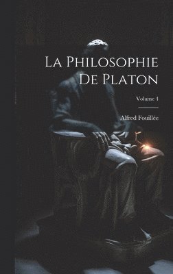 bokomslag La Philosophie De Platon; Volume 4