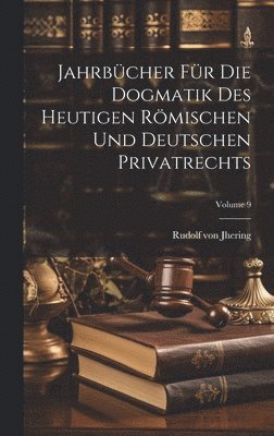 bokomslag Jahrbcher Fr Die Dogmatik Des Heutigen Rmischen Und Deutschen Privatrechts; Volume 9