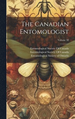 bokomslag The Canadian Entomologist; Volume 38