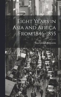 bokomslag Eight Years in Asia and Africa from 1846-1855