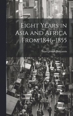 bokomslag Eight Years in Asia and Africa from 1846-1855