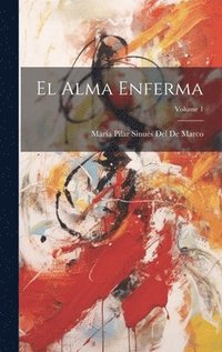 bokomslag El Alma Enferma; Volume 1