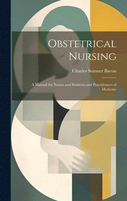 Charles Sumner Bacon - Obstetrical Nursing, Inbunden