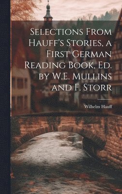 Wilhelm Hauff - Selections From Hauff's Stories, a First German Reading Book, Ed. by W.E. Mullins and F. Storr, Inbunden