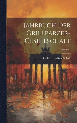 Jahrbuch Der Grillparzer-Gesellschaft; Volume 1 1