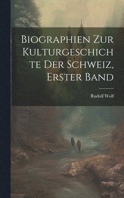 bokomslag Biographien zur kulturgeschichte der Schweiz, Erster Band