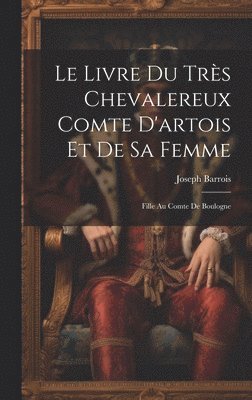 bokomslag Livre Du Très Chevalereux Comte D'artois Et De Sa Femme