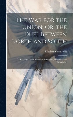 The War for the Union; Or, the Duel Between North and South 1