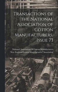 bokomslag Transactions of the National Association of Cotton Manufacturers, Issue 73