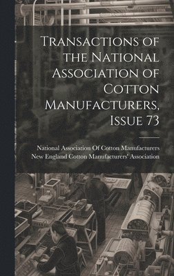 Transactions of the National Association of Cotton Manufacturers, Issue 73 1