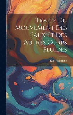 Edmé Mariotte, Edmé - Traité Du Mouvement Des Eaux Et Des Autres Corps Fluides, Inbunden