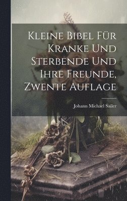 bokomslag Kleine Bibel Fr Kranke Und Sterbende Und Ihre Freunde, Zwente Auflage