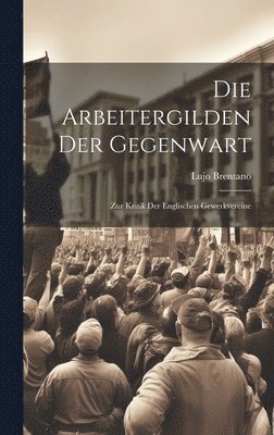 bokomslag Die Arbeitergilden Der Gegenwart