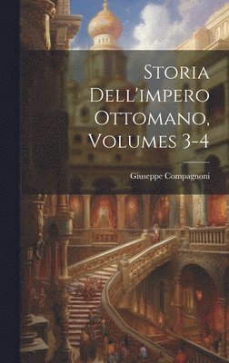 Giuseppe Compagnoni - Storia Dell'impero Ottomano, Volumes 3-4, Inbunden