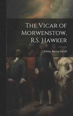 The Vicar of Morwenstow, R.S. Hawker 1