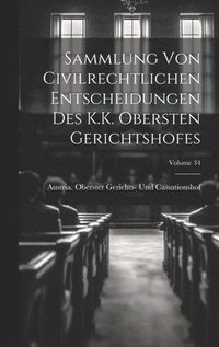 bokomslag Sammlung Von Civilrechtlichen Entscheidungen Des K.K. Obersten Gerichtshofes; Volume 34