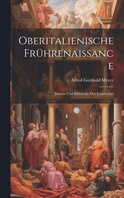 Alfred Gotthold Meyer - Oberitalienische Frührenaissance, Inbunden