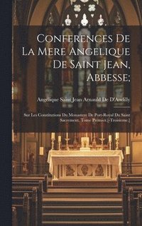 bokomslag Conferences De La Mere Angelique De Saint Jean, Abbesse;