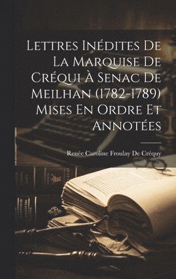 Lettres Indites De La Marquise De Crqui  Senac De Meilhan (1782-1789) Mises En Ordre Et Annotes 1