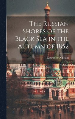 Russian Shores of the Black Sea in the Autumn of 1852