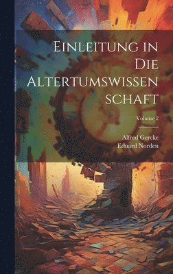Alfred Gercke, Eduard Norden - Einleitung in Die Altertumswissenschaft; Volume 2, Inbunden