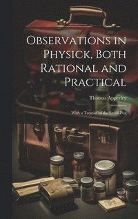 bokomslag Observations in Physick, Both Rational and Practical