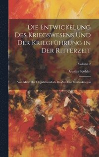 bokomslag Die Entwickelung Des Kriegswesens Und Der Kriegfhrung in Der Ritterzeit