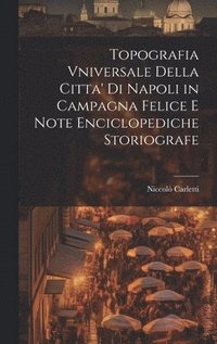 bokomslag Topografia Vniversale Della Citta' Di Napoli in Campagna Felice E Note Enciclopediche Storiografe