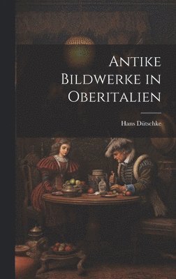 Antike Bildwerke in Oberitalien 1