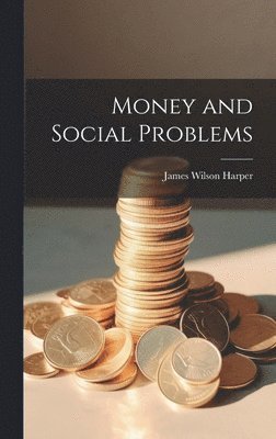 James Wilson Harper - Money and Social Problems, Inbunden