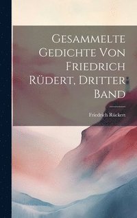 bokomslag Gesammelte Gedichte von Friedrich Rüdert, Dritter Band