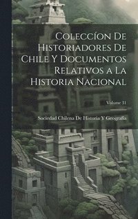 bokomslag Coleccon De Historiadores De Chile Y Documentos Relativos a La Historia Nacional; Volume 31